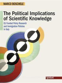 Ebook The Political Implications of Scientific Knowledge. EU Funded Policy Research  and Immigration Policies in Italy di Marco Boschele edito da goWare