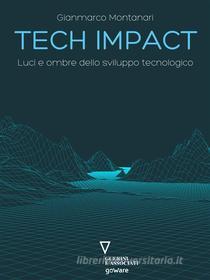 Ebook Tech impact. Luci e ombre dello sviluppo tecnologico di Gianmarco Montanari edito da goWare e Edizioni Angelo Guerini e Associati