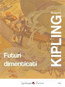 Ebook Futuri dimenticati di Rudyard Kipling edito da Landscape Books