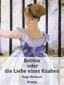 Ebook Bobbie oder die Liebe eines Knaben di Hugo Bettauer edito da Books on Demand