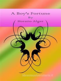 Libro Ebook A Boy&apos;s Fortune di Horatio Alger di Publisher s11838