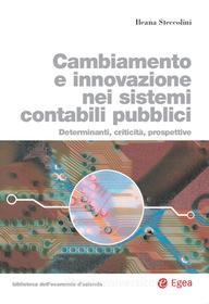 Ebook Cambiamento e innovazione nei sistemi contabili pubblici di Ileana Steccolini edito da Egea