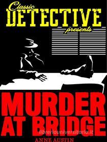Ebook Murder At Bridge di Anne Austin edito da Classic Detective