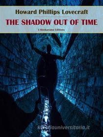 Ebook The Shadow Out of Time di Howard Phillips Lovecraft edito da E-BOOKARAMA