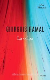 Ebook La colpa di Ghirghis Ramal edito da DeA Planeta