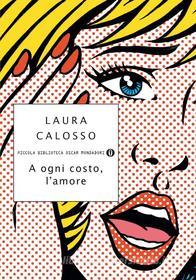 Ebook A ogni costo, l'amore di Calosso Laura edito da Mondadori