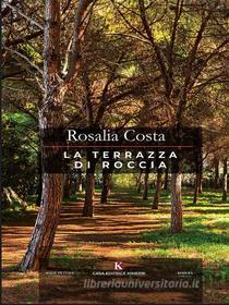 Ebook La terrazza di roccia di Rosalia Costa edito da Kimerik