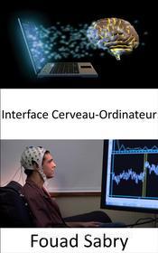 Ebook Interface Cerveau-Ordinateur di Fouad Sabry edito da Un Milliard De Personnes Informées [French]