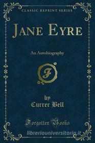 Ebook Jane Eyre di Currer Bell edito da Forgotten Books