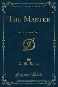 Ebook The Master di T. H. White edito da Forgotten Books