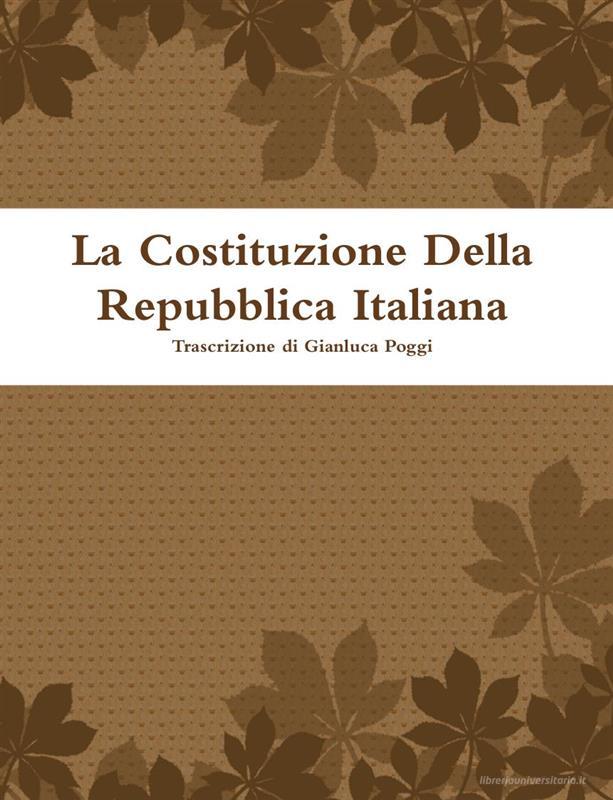 Ebook La Costituzione Della Repubblica Italiana di Gianluca Poggi edito da Gianluca Poggi