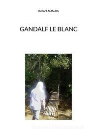 Ebook Gandalf le Blanc di Richard Amalric edito da Books on Demand