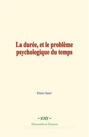 Ebook La durée, et le problème psychologique du temps di Pierre Janet edito da EHS