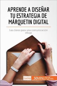 Ebook Aprende a diseñar tu estrategia de márquetin digital di 50Minutos.es edito da 50Minutos.es