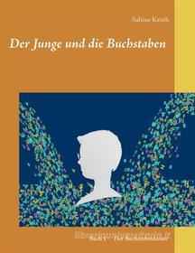 Ebook Der Junge und die Buchstaben di Sabine Kroth edito da Books on Demand