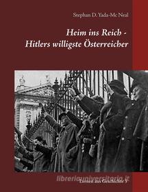 Ebook Heim ins Reich - Hitlers willigste Österreicher di Stephan D. Yada, Mc Neal edito da Books on Demand