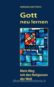 Ebook Gott neu lernen di Hermann, Josef Frisch edito da Books on Demand
