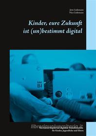 Ebook Kinder, eure Zukunft ist (un)bestimmt digital di Nico Lüdemann, Jette Lüdemann edito da Books on Demand