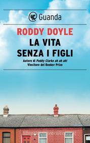 Libro Ebook La vita senza i figli di Roddy Doyle di Guanda