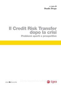 Ebook Il Credit Risk Transfer dopo la crisi di Danilo Drago edito da Egea