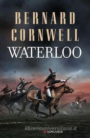 Ebook Waterloo di Bernard Cornwell edito da Longanesi
