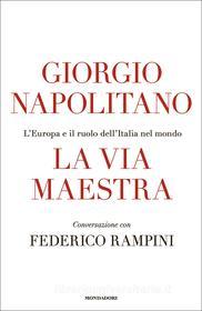 Ebook La via maestra di Napolitano Giorgio, Rampini Federico edito da Mondadori