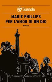 Ebook Per l'amor di un Dio di Marie Phillips edito da Guanda
