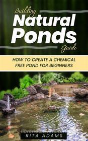 Ebook Building Natural Ponds Guide di Rita Adams edito da Jolak