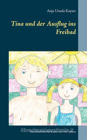 Ebook Tina und der Ausflug ins Freibad di Anja Ursula Kayser edito da Books on Demand