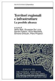 Ebook Territori regionali e infrastrutture. La possibile alleanza di AA. VV. edito da Franco Angeli Edizioni