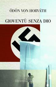 Ebook Gioventù senza Dio di Ödön von Horváth edito da Edizioni Theoria