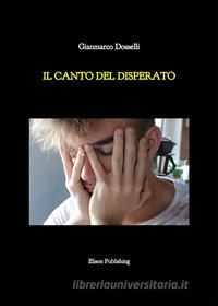 Ebook Il canto del disperato di Gianmarco Dosselli edito da Elison Publishing