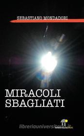 Ebook Miracoli Sbagliati di Sebastiano Mondadori edito da Miraviglia Editore