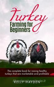 Ebook Turkey Farming for Beginners di Kelly Hayden edito da Jolak