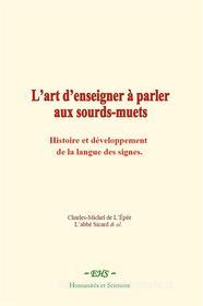 Ebook L’art d’enseigner à parler aux sourds-muets di Collection, Charles-Michel De L’Épée, L’abbé Sicard edito da EHS