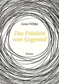 Ebook Das Fräulein vom Gegenteil di Anne Wibbe edito da Books on Demand