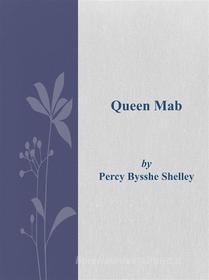 Ebook Queen Mab di Percy Bysshe Shelley edito da Percy Bysshe Shelley