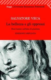 Ebook La bellezza e gli oppressi di Salvatore Veca edito da Feltrinelli Editore