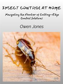 Ebook Insect Control At Home di Owen Jones edito da Tektime