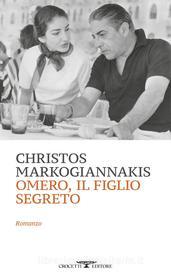 Ebook Omero, il figlio segreto di Christos Markogiannakis edito da Crocetti