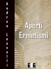Ebook Aperti ermetismi di Andrea Leonelli edito da Edizioni Esordienti E-book
