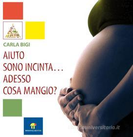 Ebook Aiuto sono incinta ... adesso cosa mangio? di Carla Bigi edito da Miraviglia Editore