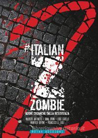 Ebook Italian Zombie 2 di maurizio antonetti, anna bruni, francesco g. lugli, euro carello, manfredi giffone edito da 80144 Edizioni