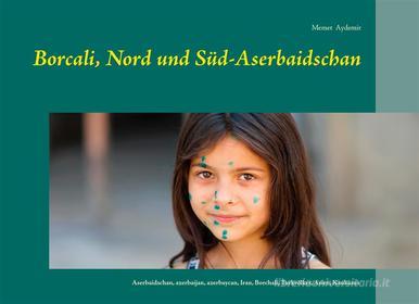 Ebook Borcali, Nord und Süd-Aserbaidschan di Memet Aydemir edito da Books on Demand