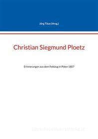 Ebook Christian Siegmund Ploetz di Jörg Titze edito da Books on Demand