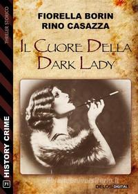 Ebook Il cuore della dark Lady di Rino Casazza, Fiorella Borin edito da Delos Digital
