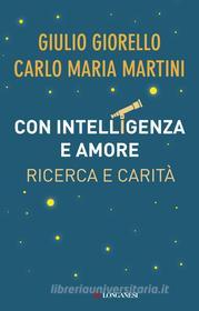 Ebook Con intelligenza e amore di Carlo Maria Martini, Giulio Giorello edito da Longanesi