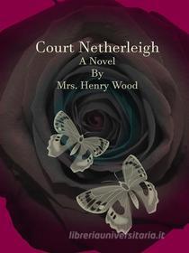 Ebook Court Netherleigh di Mrs. Henry Wood edito da Publisher s11838