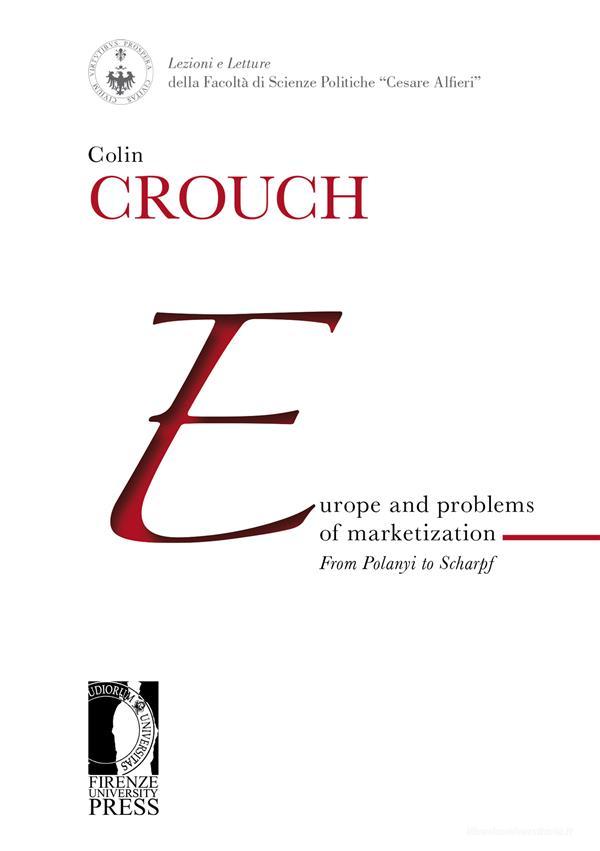 Ebook Europe and problems of marketization: from Polanyi to Scharpf di Colin Crouch edito da Firenze University Press