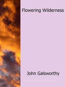 Ebook Flowering Wilderness di John Galsworthy edito da John Galsworthy
